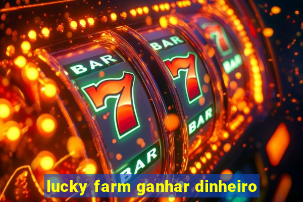 lucky farm ganhar dinheiro